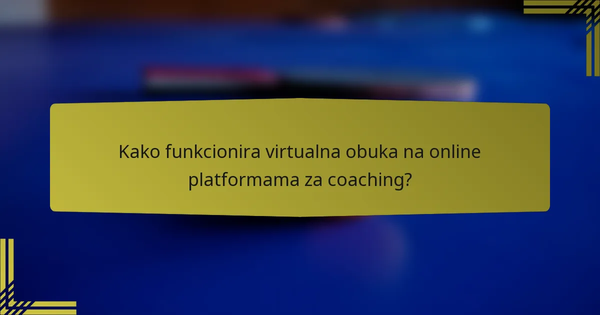 Kako funkcionira virtualna obuka na online platformama za coaching?