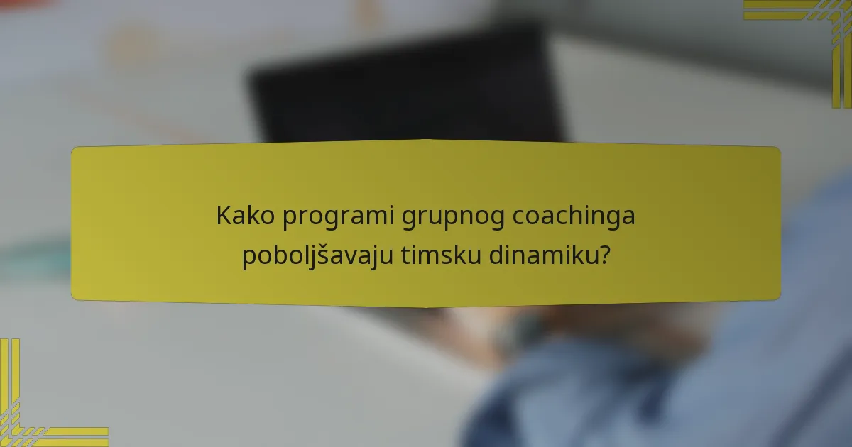 Kako programi grupnog coachinga poboljšavaju timsku dinamiku?