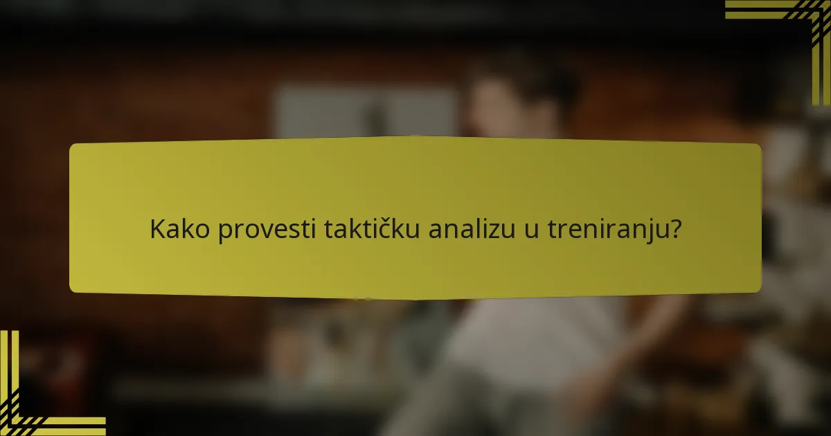 Kako provesti taktičku analizu u treniranju?