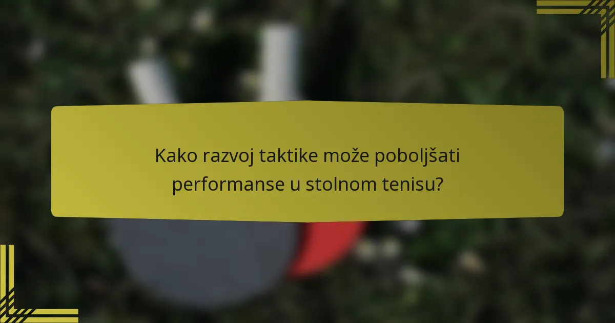 Kako razvoj taktike može poboljšati performanse u stolnom tenisu?