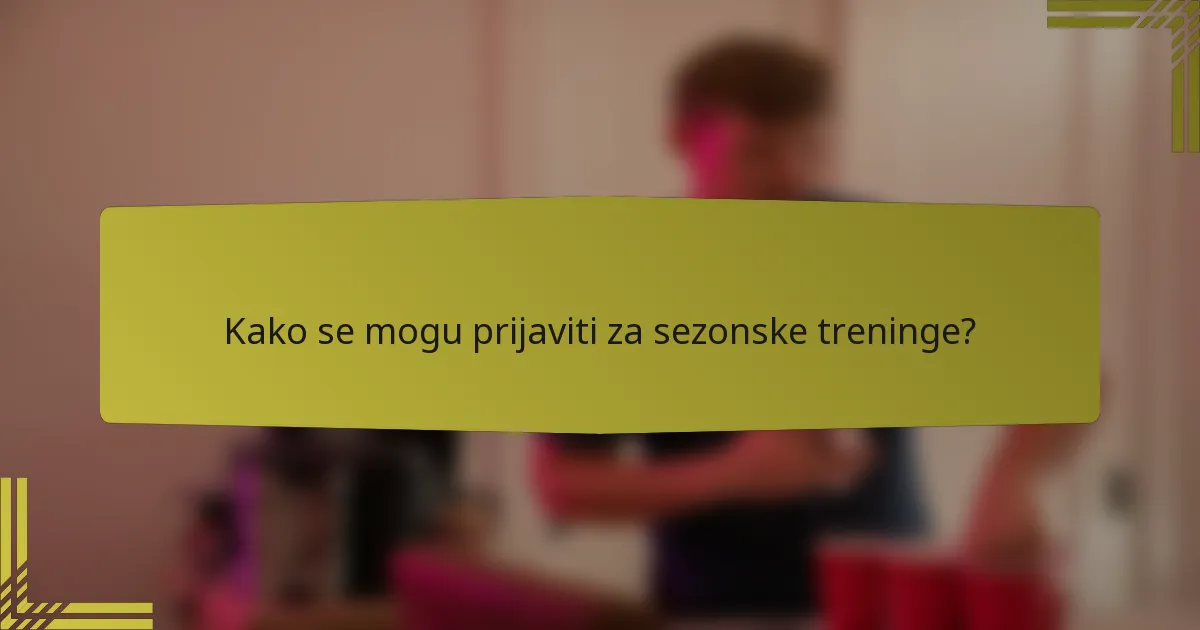 Kako se mogu prijaviti za sezonske treninge?