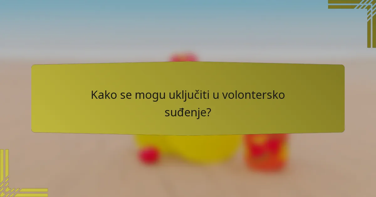 Kako se mogu uključiti u volontersko suđenje?