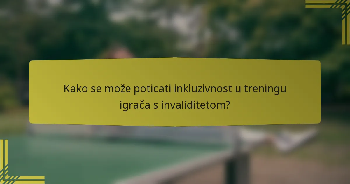 Kako se može poticati inkluzivnost u treningu igrača s invaliditetom?