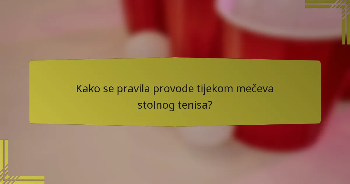 Kako se pravila provode tijekom mečeva stolnog tenisa?