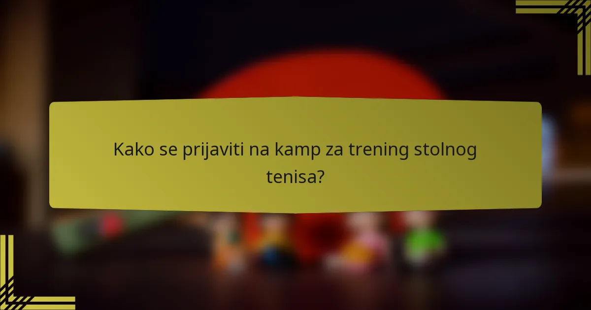 Kako se prijaviti na kamp za trening stolnog tenisa?