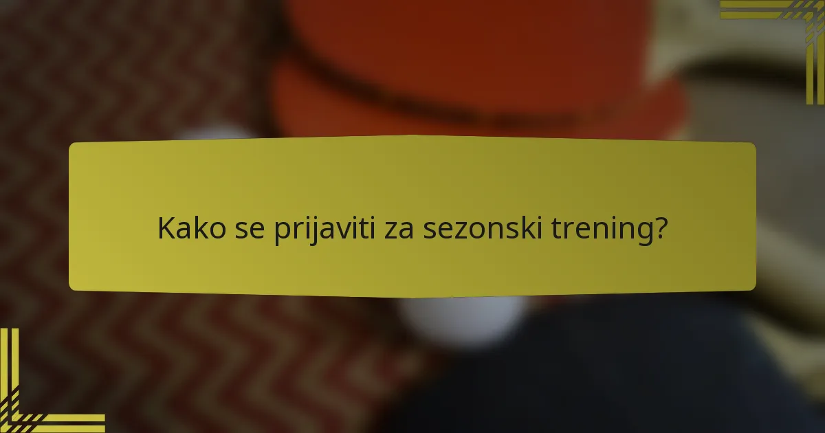 Kako se prijaviti za sezonski trening?