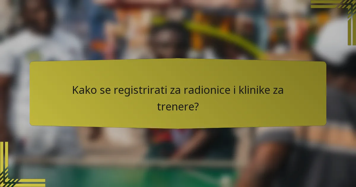 Kako se registrirati za radionice i klinike za trenere?