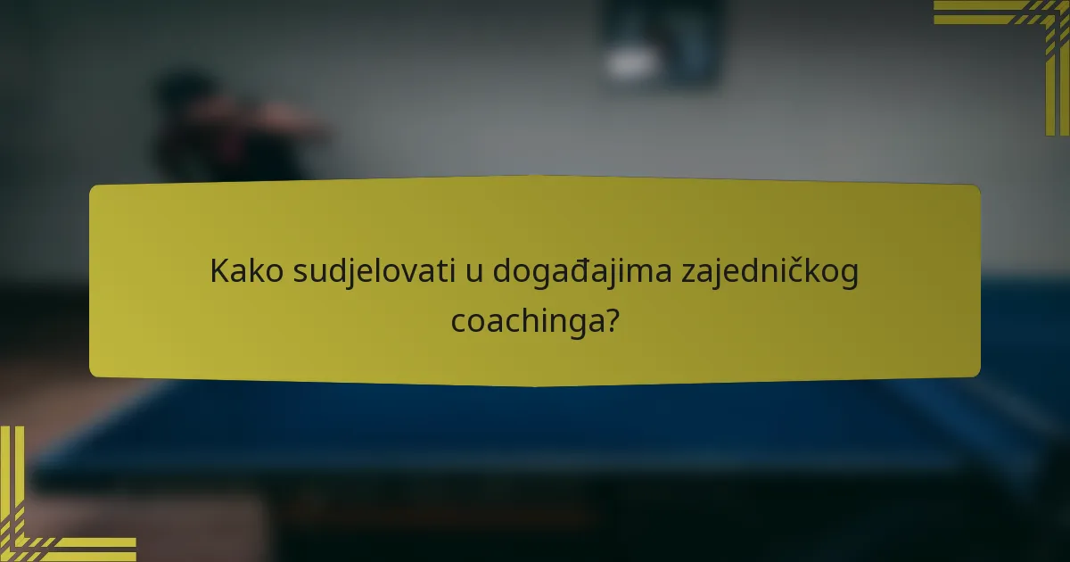 Kako sudjelovati u događajima zajedničkog coachinga?