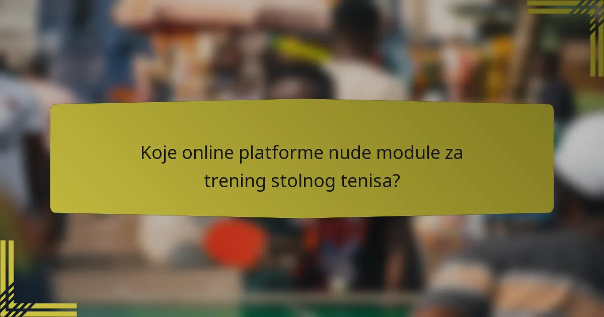 Koje online platforme nude module za trening stolnog tenisa?