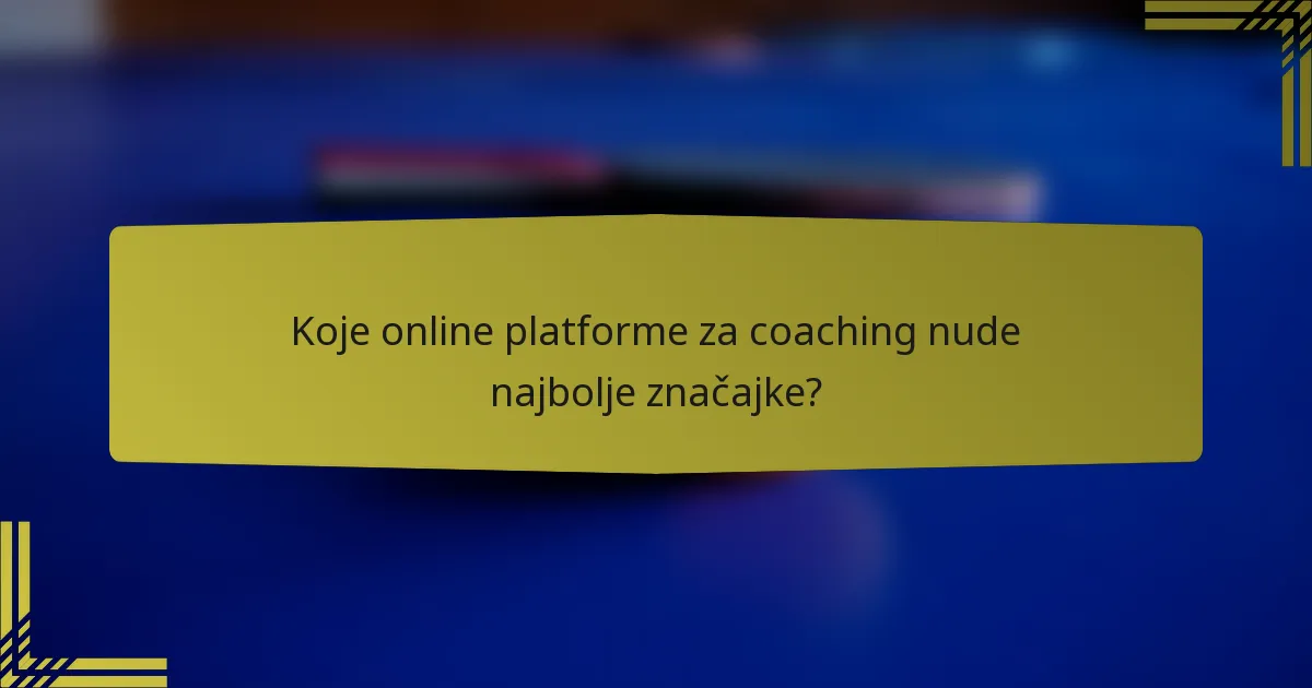 Koje online platforme za coaching nude najbolje značajke?