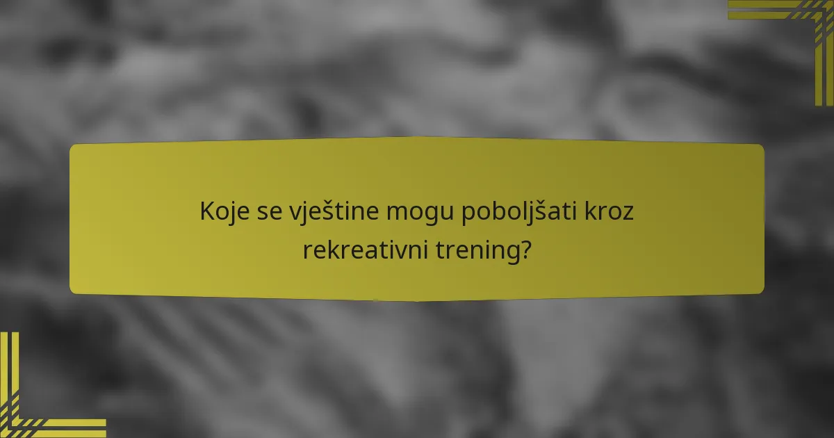 Koje se vještine mogu poboljšati kroz rekreativni trening?