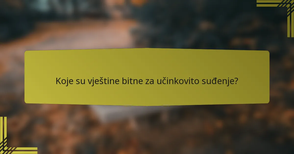 Koje su vještine bitne za učinkovito suđenje?