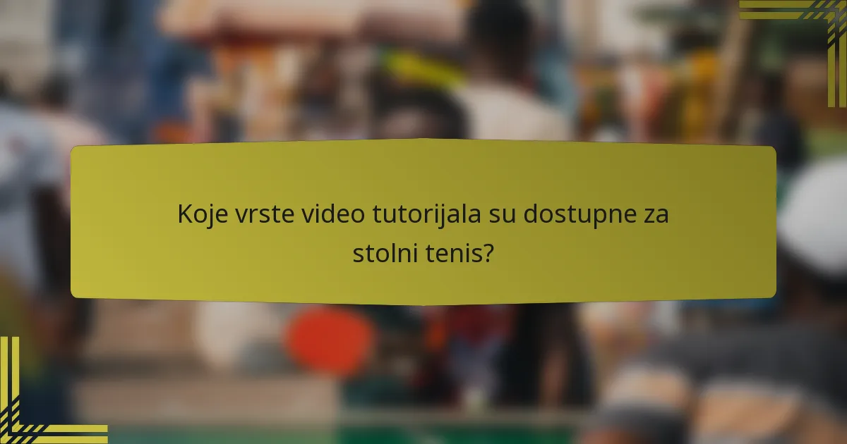 Koje vrste video tutorijala su dostupne za stolni tenis?