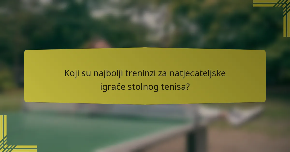 Koji su najbolji treninzi za natjecateljske igrače stolnog tenisa?