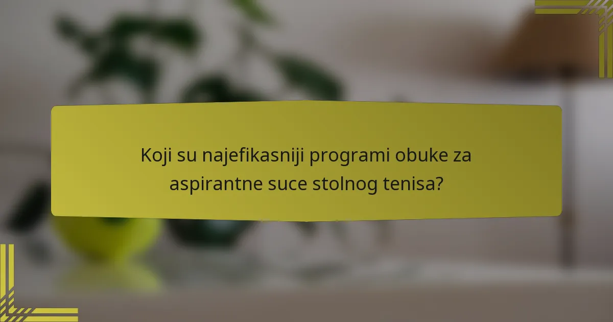 Koji su najefikasniji programi obuke za aspirantne suce stolnog tenisa?
