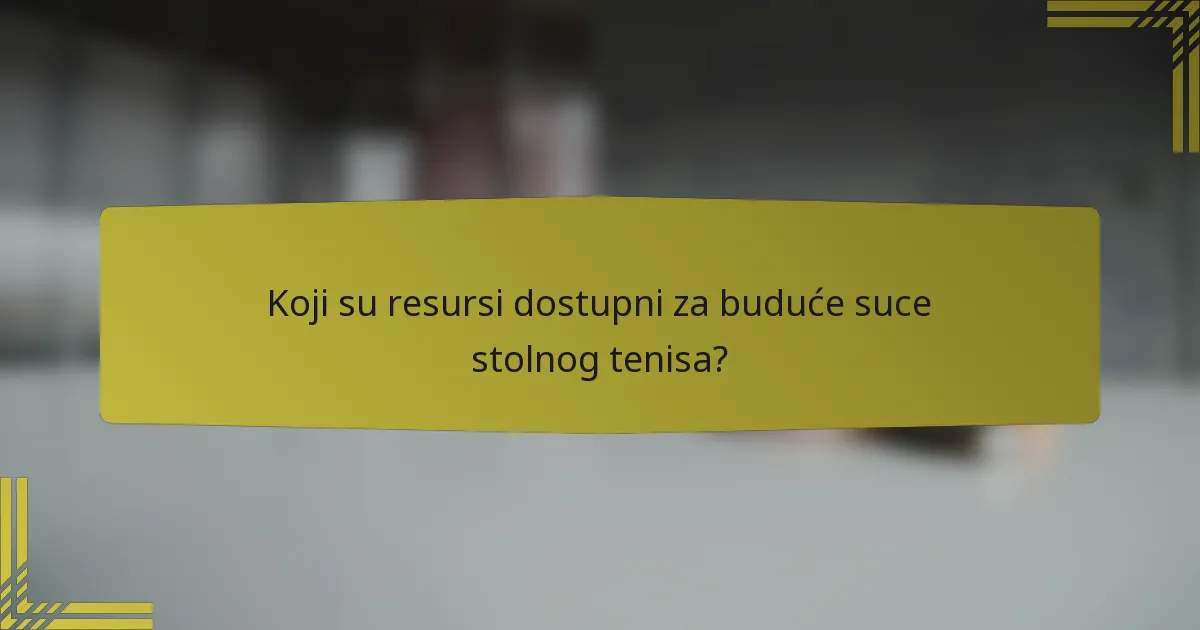 Koji su resursi dostupni za buduće suce stolnog tenisa?