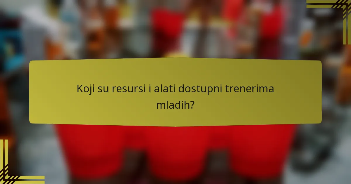 Koji su resursi i alati dostupni trenerima mladih?