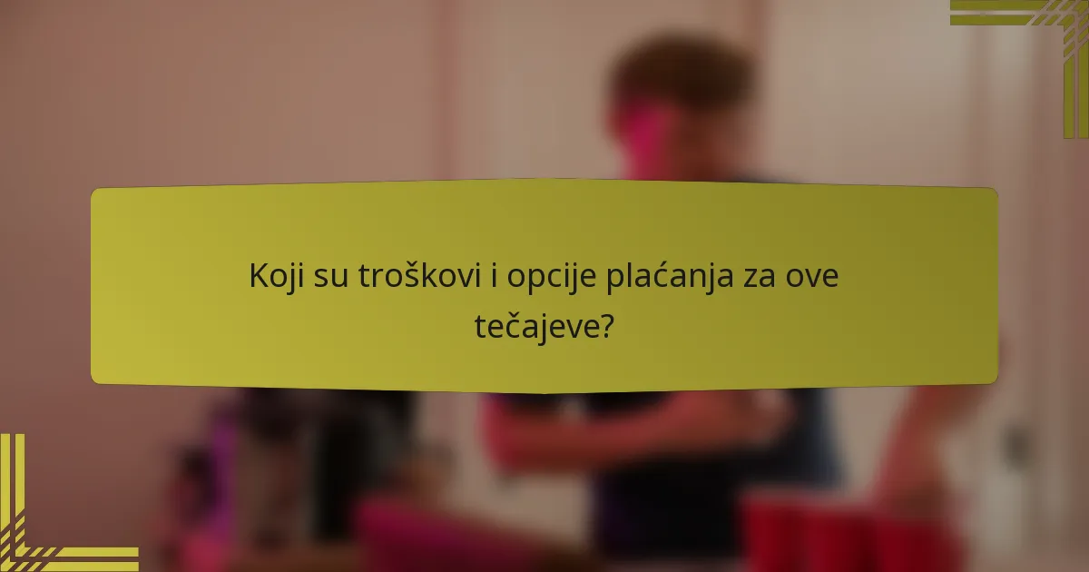 Koji su troškovi i opcije plaćanja za ove tečajeve?